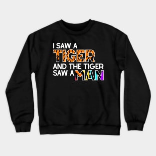I Saw a Tiger and Tiger Saw a Man Crewneck Sweatshirt